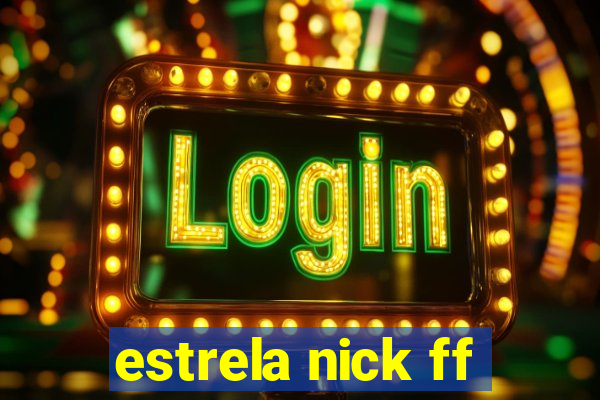 estrela nick ff